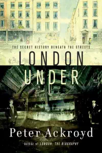 London Under - Peter Ackroyd